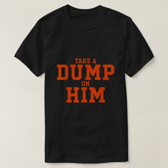 Take Dump On Him Apparel  T-Shirt (Design Front)