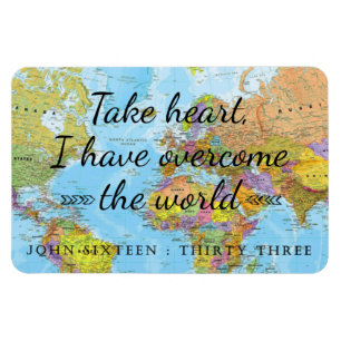 Take heart, I have overcome the world. Magnet