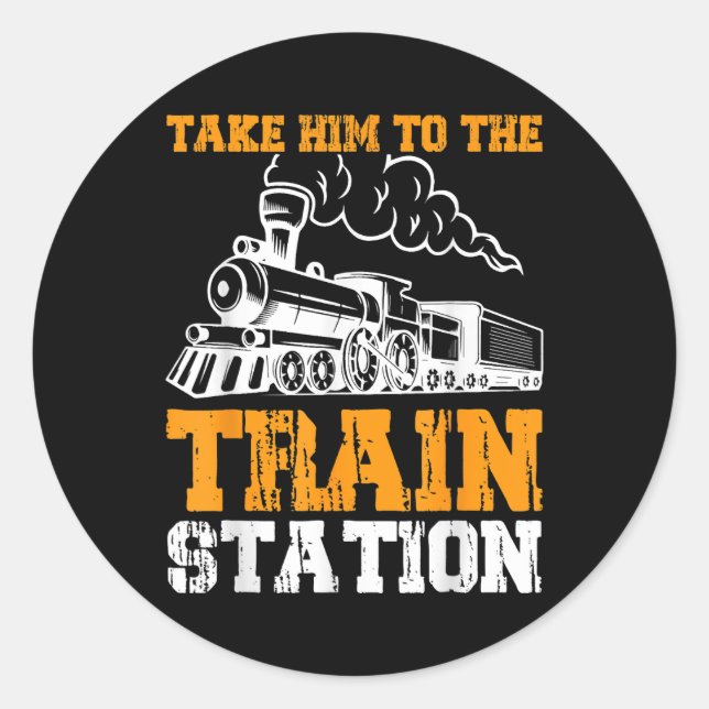 Take Him To The Train Station 5 Classic Round Sticker (Front)