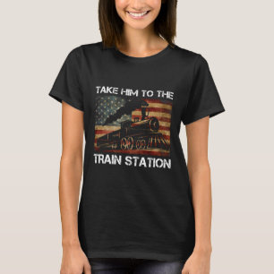 Take Him To The Train Station Funny Vintage Americ T-Shirt