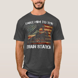 Take Him To The Train Station Funny Vintage Americ T-Shirt