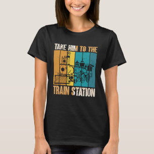 Take Him To The Train Station Vintage Model Train  T-Shirt