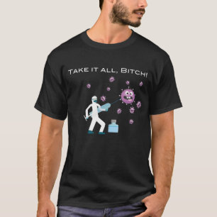 Take It All, B1tch! Funny Anti Covid-19 Customised T-Shirt