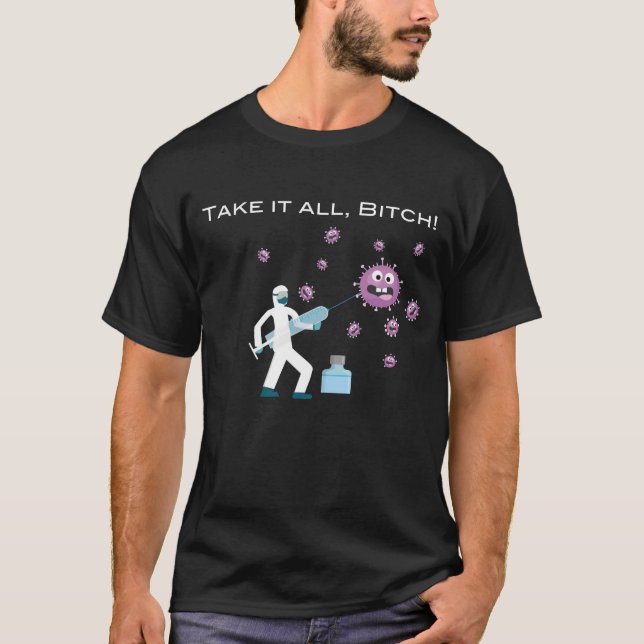 Take It All, B1tch! Funny Anti Covid-19 Customised T-Shirt (Front)