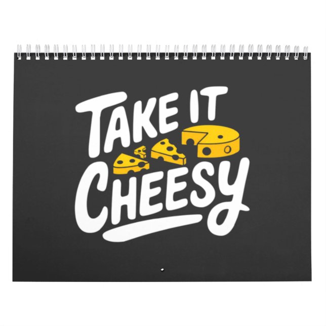 Take It Cheesy - Fun Cheese Print for Cheese Lover Calendar (Cover)