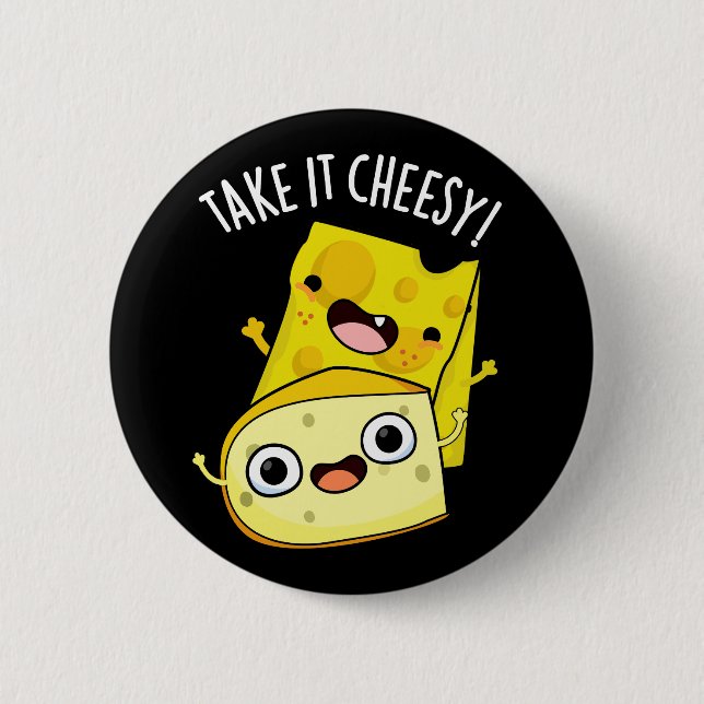 Take It Cheesy Funny Food Pun Dark BG 6 Cm Round Badge (Front)