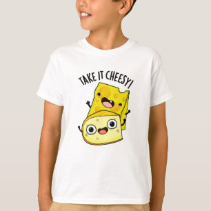 Take It Cheesy Funny Food Pun T-Shirt