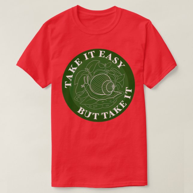 Take It Easy But Take It Snail T-Shirt (Design Front)