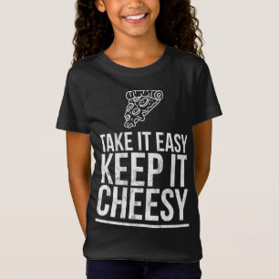Take It Easy Keep It Cheesy - Cheese Pizza Design T-Shirt