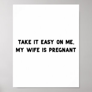 Take It Easy On Me My Wife Is Pregnant Father New  Poster