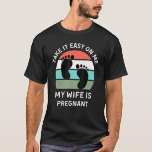 Take It Easy On Me My Wife Is Pregnant Retro Dad T T-Shirt