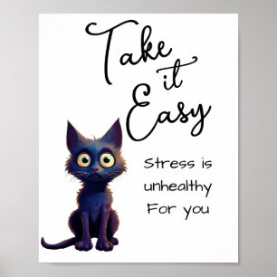 Take it easy …stress is unhealthy for you poster