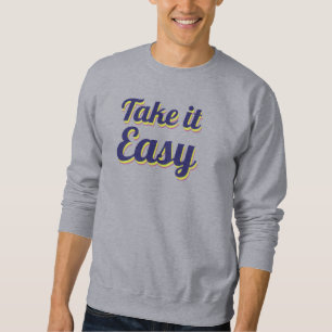 Take it easy sweatshirt