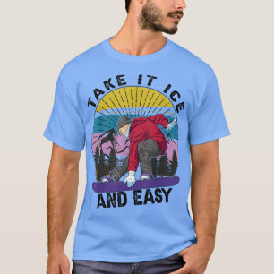 Take It Ice And Easy - Snowboarding - Skiing - Ski T-Shirt