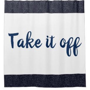 Take it off Shower Curtain