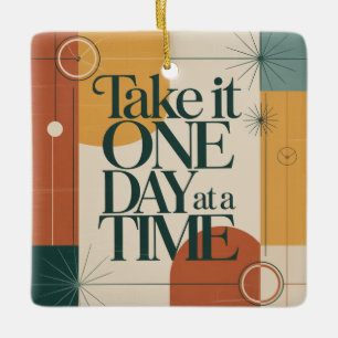 Take It One Day At A Time Ceramic Ornament