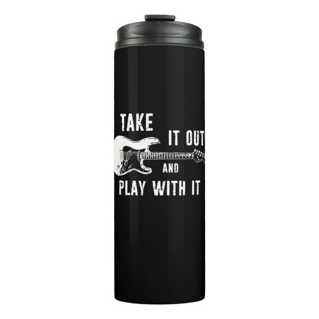 Take It Out And Play With It Guitar Thermal Tumbler (Front)