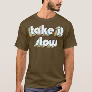 Take It Slow Retro Typography Faded Style T-Shirt