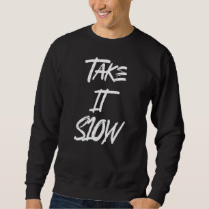 Take It Slow Sweatshirt