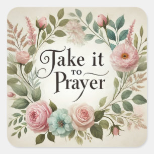 Take It to Prayer Floral Inspirational Religious Square Sticker