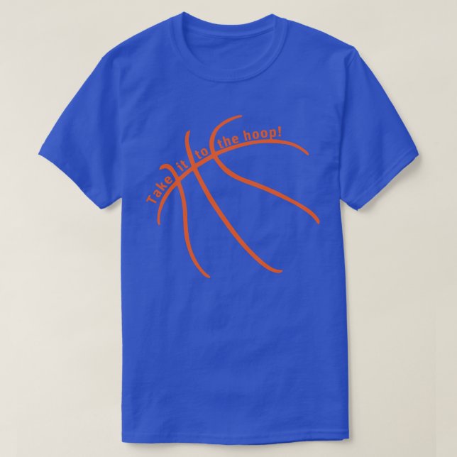 Take it to the HOOP Basketball Drive to the Basket T-Shirt (Design Front)