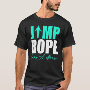 Take Jump Rope Like A Boss Game Jump Rope T-Shirt