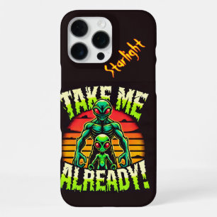 Take Me Already! Explore the Alien Universe Now! iPhone 16 Pro Max Case