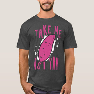Take me as i yam Cooking Quote Chef Restaurant Kit T-Shirt