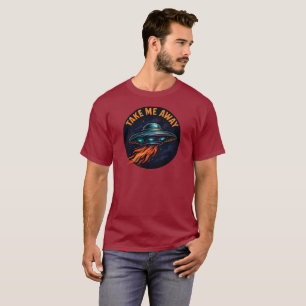 Take me away UFO T-Shirt