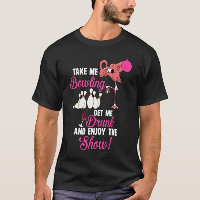 Take Me B0wling Get Me Drunk T-Shirt (Front)