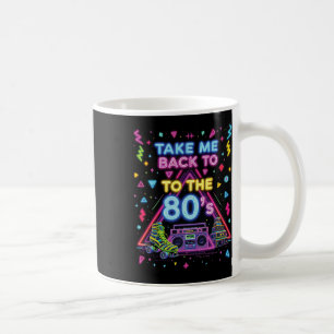 Take Me Back To The 80's Retro Old School Exicitng Coffee Mug