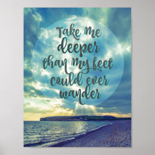 Take me Deeper than my Feet Could Ever Wander Poster