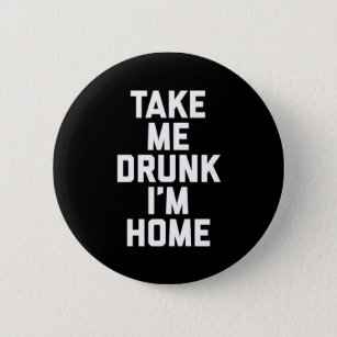 Take Me Drunk Funny Quote 6 Cm Round Badge