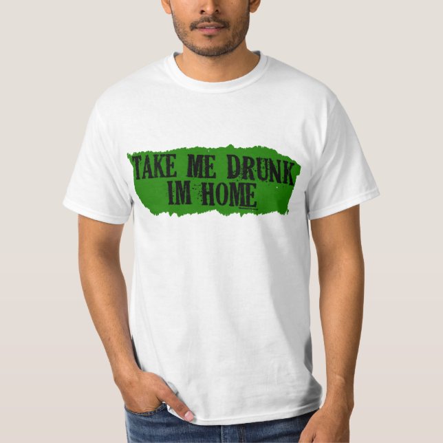 Take Me Drunk Green T-Shirt (Front)