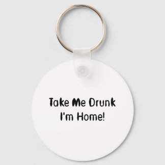 Take Me Drunk I'm Home! Key Ring