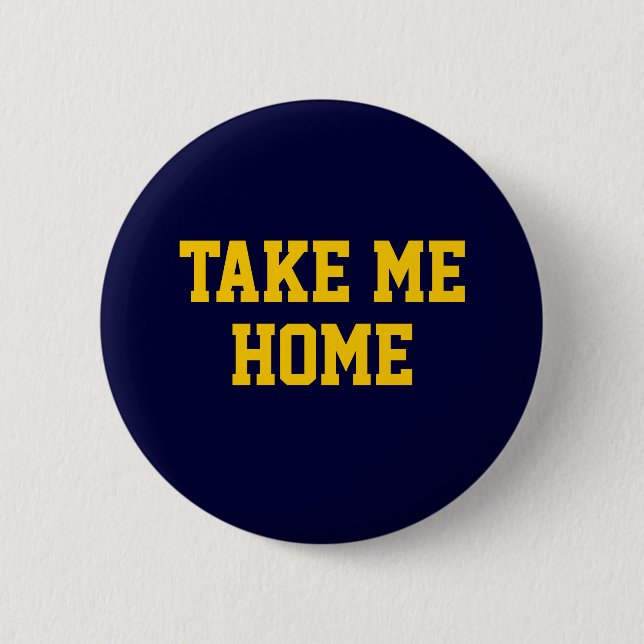 TAKE ME, HOME 6 CM ROUND BADGE (Front)