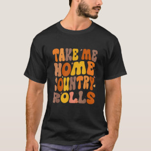Take Me Home Country Rolls Thanksgiving Matching F T-Shirt
