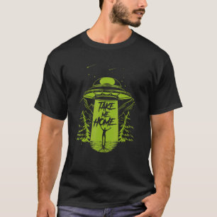 Take Me Home Ufo Alien Extra Terrestrial Life Cryp T-Shirt