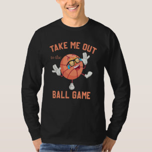 Take Me Out To The Ball Game Baseball Softball Spo T-Shirt