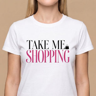 Take Me Shopping T-Shirt