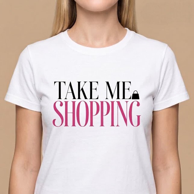 Take Me Shopping T-Shirt (Creator Uploaded)