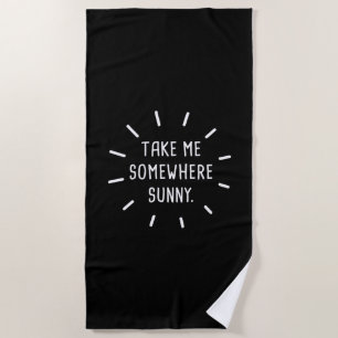 Take Me Somewhere Sunny Beach Towel