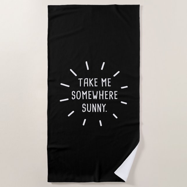 Take Me Somewhere Sunny Beach Towel (Front)