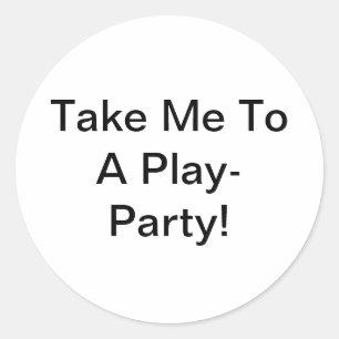 Take Me To A Play-Party Jeff Hankamer Artjunkhaus  Classic Round Sticker