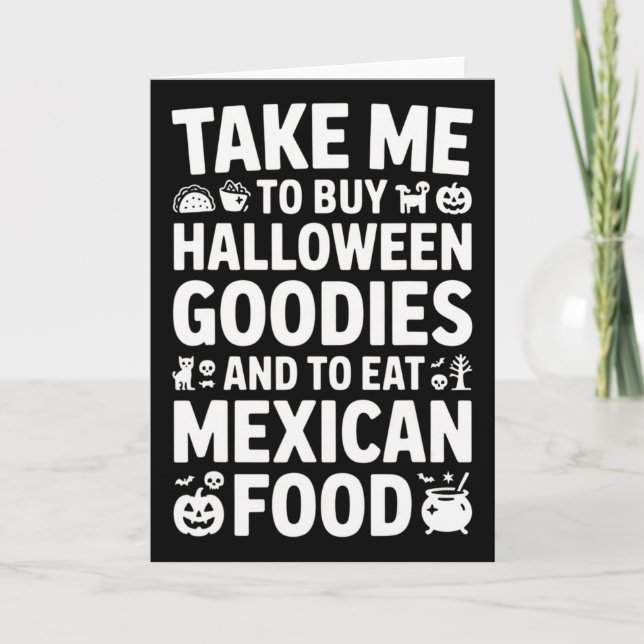 Take Me To Buy Halloween Goodies And Eat Mexican F Card (Front)
