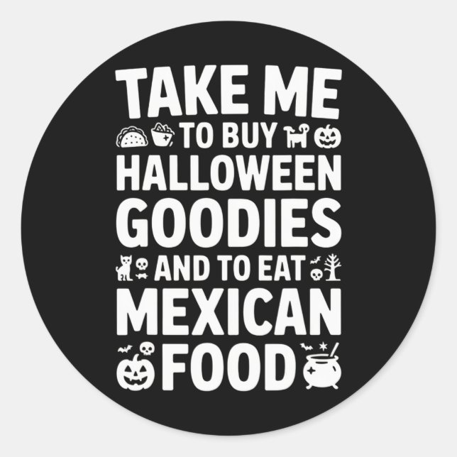 Take Me To Buy Halloween Goodies And Eat Mexican F Classic Round Sticker (Front)