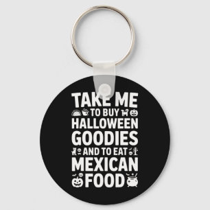 Take Me To Buy Halloween Goodies And Eat Mexican F Key Ring