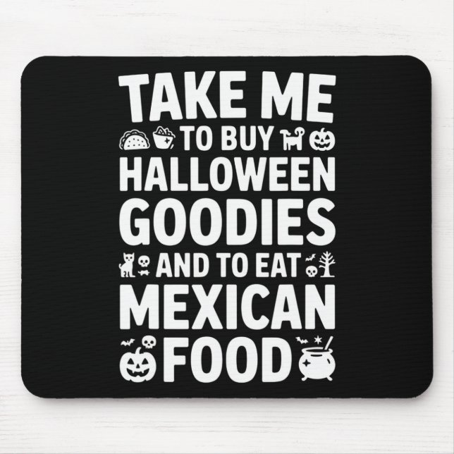 Take Me To Buy Halloween Goodies And Eat Mexican F Mouse Mat (Front)