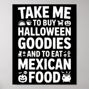 Take Me To Buy Halloween Goodies And Eat Mexican F Poster