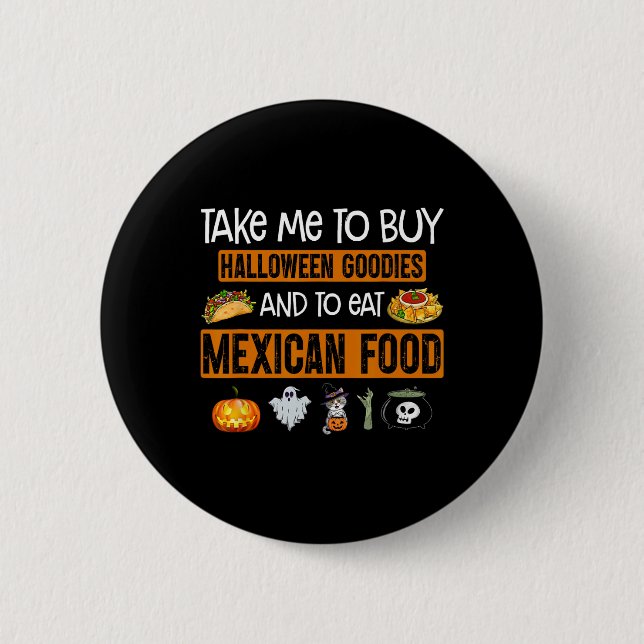 Take Me To Buy Halloween Goodies And To Eat Mexica 6 Cm Round Badge (Front)